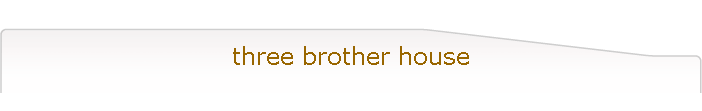 three brother house